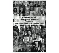 Chronicles Of Religious Science: Volume I: The Early Years, 1926 Through 1959
