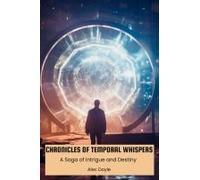 Chronicles Of Temporal Whispers: A Saga Of Intrigue And Destiny