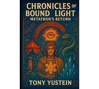 Chronicles of the Bound Light: Metatron’s Return