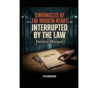 CHRONICLES OF THE BROKEN HEART INTERRUPTED BY THE LAW