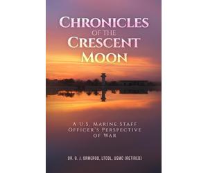 Chronicles of the Crescent Moon: A U.S. Marine Staff Officer’s Perspective of War