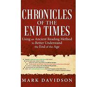 Chronicles of the End Times: Using an Ancient Reading Method to Better Understand the End of the Age