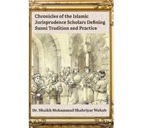 Chronicles of the Islamic Jurisprudence Scholars Defining Sunni Tradition and Practice