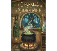 Chronicles of the Kitchen Witch: A magical Recipe Jurnal and Grimoire- 120 Dot Grid Pages for Spells and Potions
