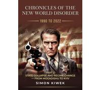 CHRONICLES OF THE NEW WORLD DISORDER (1990 TO 2022) PART 2:: STATE COLLAPSE AND REGIME CHANGE - FROM MOGADISHU TO KYIV