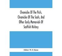 Chronicles Of The Picts, Chronicles Of The Scots, And Other Early Memorials Of Scottish History