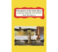 Chronicles of the Seine River: A journey along the river of Paris