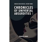 Chronicles of Universal Absurdities 1 When no one watches, history winks - Federico Winer - Auto-Édition - ebook (ePub) - Livre