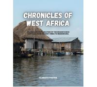 Chronicles Of West Africa: An Engaging Exploration Of The Region's Rich Heritage From Ancient Times To Modern Era
