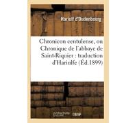 Chronicon centulense, ou Chronique de l'abbaye de Saint-Riquier : traduction d'Hariulfe (Éd.1899)