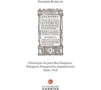Chronicques du grant Roy Gargantua, Pantagruel, Pantagrueline prognostication (Lyon, 1533) François Rabelais (Auteur), Mireille Huchon (Collection dirigée par), Olivier Pedeflous (Editeur du volume), 