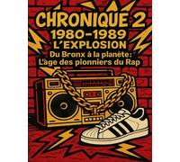 Chronique 2 : 1980-1989 - L’explosion: “Du Bronx à la planète : L’âge des pionniers du Rap”
