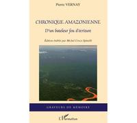 Chronique amazonienne D'un bateleur fou d'écriture - Pierre Vernay - L'harmattan - broché - Roman