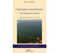 Chronique amazonienne D'un bateleur fou d'écriture - Pierre Vernay - L'harmattan - broché - Roman