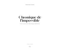 Chronique de l’impossible: Une traversée du temps intérieur