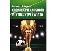 Chronique de la Coupe du monde de football 1930-2018 : de l'Uruguay à la Russie