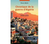 Chronique de la guerre d'Algérie 1958-1959 - Pierre Molin - Les Impliqués - broché - Essai