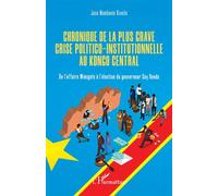 Chronique de la plus grave crise politico-institutionnelle au Kongo central De l'affaire Mimigate à l'élection du gouverneur Guy Bandu - José Mambwini Kivuila-Kiaku - L'harmattan - broché - Essai