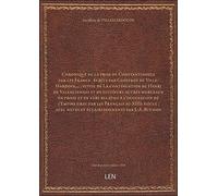 Chronique de la prise de Constantinople par les Francs , écrite par Geoffroy de Ville-Hardoin,... ;