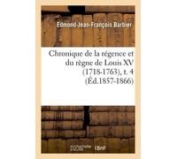 Chronique De La Régence Et Du Règne De Louis Xv (1718-1763), T. 4 (Éd.1857-1866)