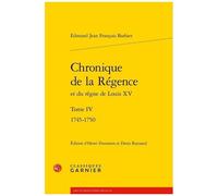 Chronique De La Régence Et Du Règne De Louis Xv - Tome Iv : 1745-1750