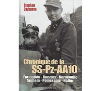 Chronique de la SS-Pz-AA10 : Galicie-Normandie-Arnhem 1944-Alsace-Poméranie-Halbe 1945