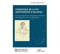 Chronique de la vie quotidienne à Palawan L’univers intime d’une communauté autochtone des Philippines (et de son ethnologue) - Charles Macdonald - L'harmattan - broché - Essai