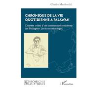 Chronique de la vie quotidienne à Palawan L’univers intime d’une communauté autochtone des Philippines (et de son ethnologue) - Charles Macdonald - L'harmattan - broché - Essai