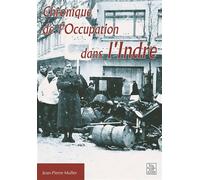 Chronique de l'Occupation dans l'Indre - Jean-Pierre Muller - Nouvelles Editions Sutton - broché - Livre