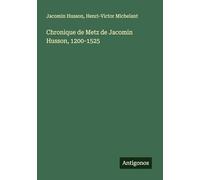 Chronique de Metz de Jacomin Husson, 1200-1525