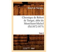Chronique de Robert de Torigni, abbé du Mont-Saint-Michel Tome 2 (Éd.1872-1873)