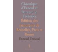 Chronique d'Ernoul et Bernard le Trésorier: Édition des manuscrits de Bruxelles, Paris et Berne
