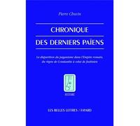 Chronique des derniers païens - La disparition du paganisme dans l'Empire romain, du règne de Constantin à celui de Justinien - Pierre Chuvin - Belles Lettres - Livre