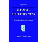 Chronique des derniers païens. La disparition du paganisme dans l'Empire romain, du règne de Constantin à celui de Justinien