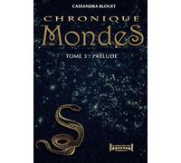 Chronique des Mondes - Tome 3: Prélude