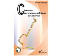 Bernard Puepi – Chronique des pratiques politiques au Cameroun – Essai – Broché