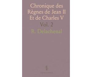 Chronique des Règnes de Jean II Et de Charles V: Publiée pour la Société de lHistoire de France; 1364-1380