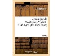 Chronique du Mont-Saint-Michel : 1343-1468 : Tome 2 (Éd.1879-1883) Collectif (Auteur)