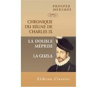 Chronique du règne de Charles IX. La double méprise. La Guzla