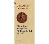 Chronique du règne de Philippe IV le Bel (1285-1314) - Guillaume de Nangis - Paleo Eds - broché - Biographie