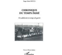 Chronique du temps passé Un adolescent en temps de guerre - Roger-Alexis Rocca - L'harmattan - broché - Récit