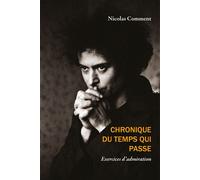 Chronique du temps qui passe - Exercices d'admiration - Nicolas Comment - Mediapop - broché - Monographie