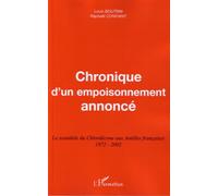 Chronique d'un empoisonnement annoncé: Le scandale du Chlordécone aux Antilles françaises 1972-2002