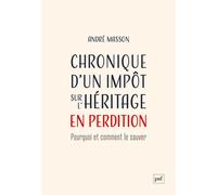 Chronique d'un impôt sur l'héritage en perdition Pourquoi et comment le sauver - André Masson - Puf - broché - Essai