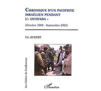 Chronique d'un pacifiste israelien pendant l'intifada (Octobre 2000-Septembre 2002) - Uri Avnery - L'harmattan - broché - Etude
