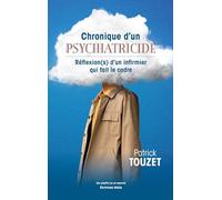 Chronique d'un psychiatricide: Réflexion(s) d'un infirmier qui fait le cadre