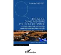 Chronique D'une Aventure Politique Ordinaire - La Carrière Politique De Francis Saint-Léger Dans Le Département De La Lozère (1989-2012)