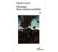 Chronique d'une aventure surréaliste III - Claude Courtot - L'harmattan - broché - Essai