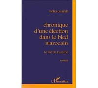 Chronique d'une élection dans le bled marocain Le thé de l'amitié - Moha Ouarab - L'harmattan - broché - Livre