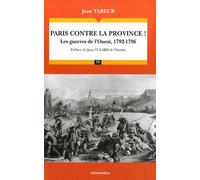Chronique D'une Histoire Comparée - Tome 1, Paris Contre La Province ! Les Guerres De L'ouest, 1792-1796